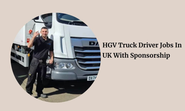 HGV Truck Driver Jobs In UK With Sponsorship