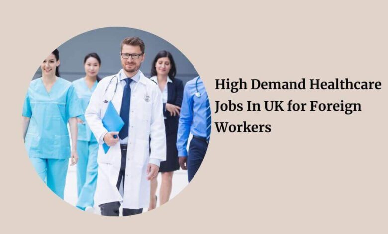 High Demand Healthcare Jobs In UK for Foreign Workers