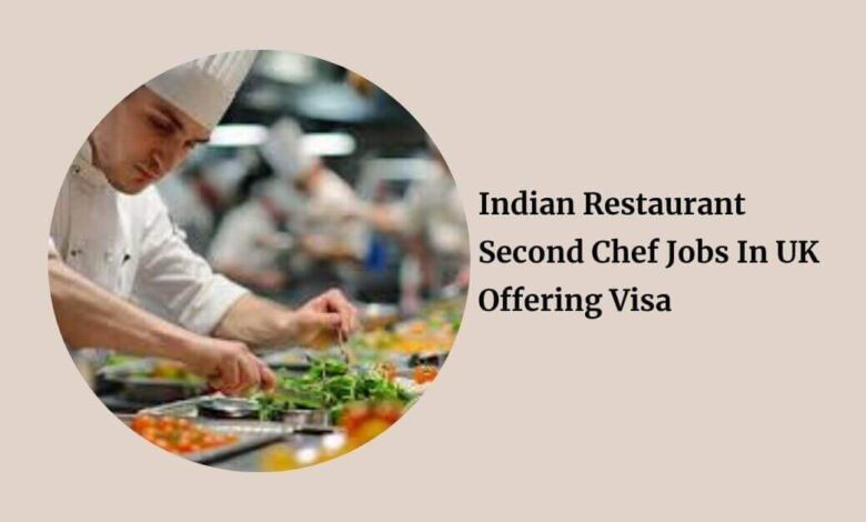 Indian Restaurant Second Chef Jobs In UK Offering Visa
