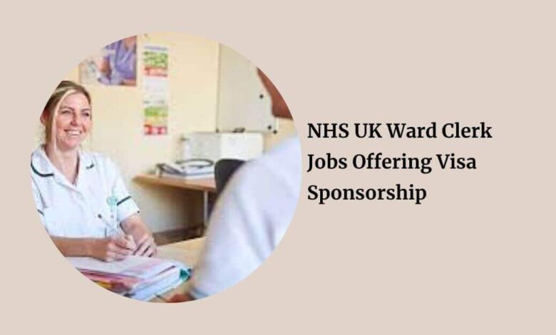 NHS UK Ward Clerk Jobs Offering Visa Sponsorship