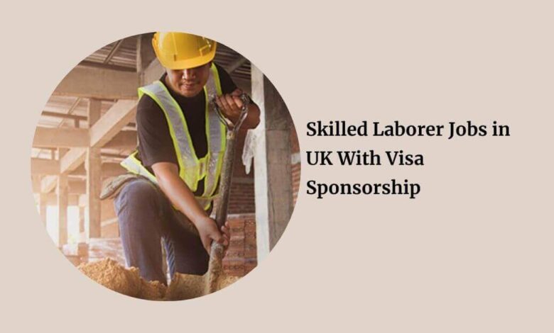 Skilled Laborer Jobs in UK With Visa Sponsorship