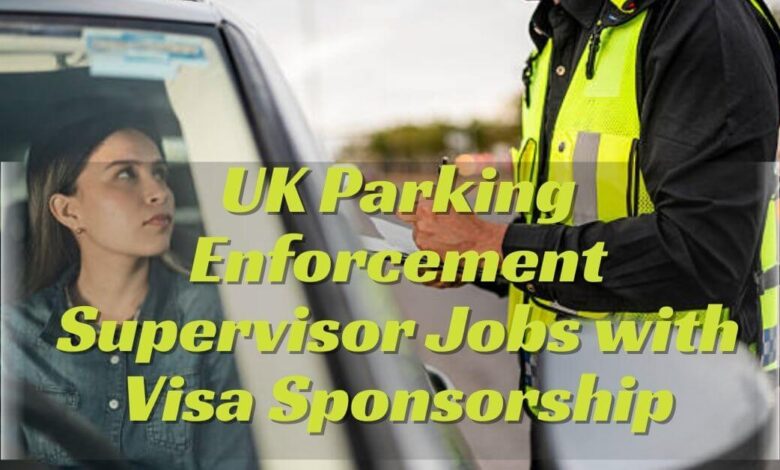 UK Parking Enforcement Supervisor Jobs with Visa Sponsorship