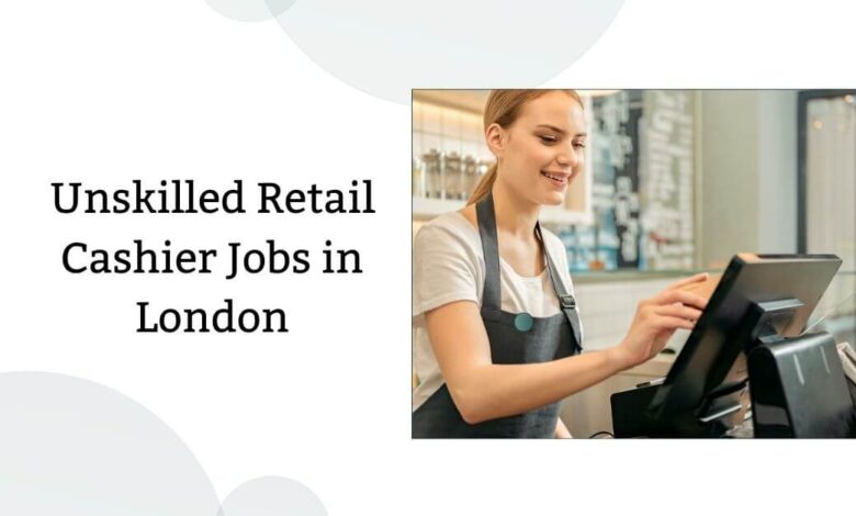Unskilled Retail Cashier Jobs in London