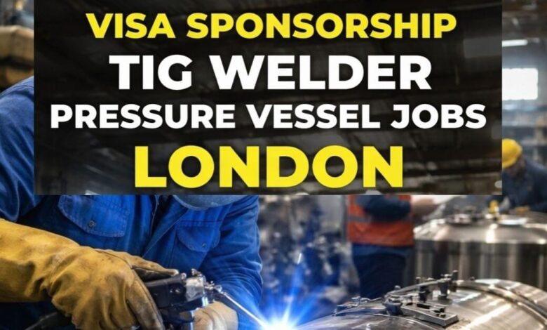 Visa Sponsorship TIG Welder Pressure Vessel Jobs London