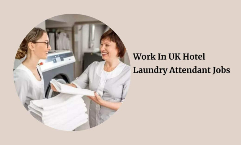 Work In UK Hotel Laundry Attendant Jobs