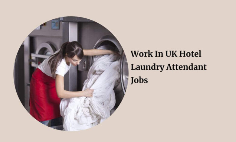 Work In UK Hotel Laundry Attendant Jobs