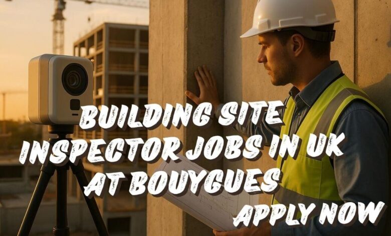 Building Site Inspector Jobs in UK at BOUYGUES