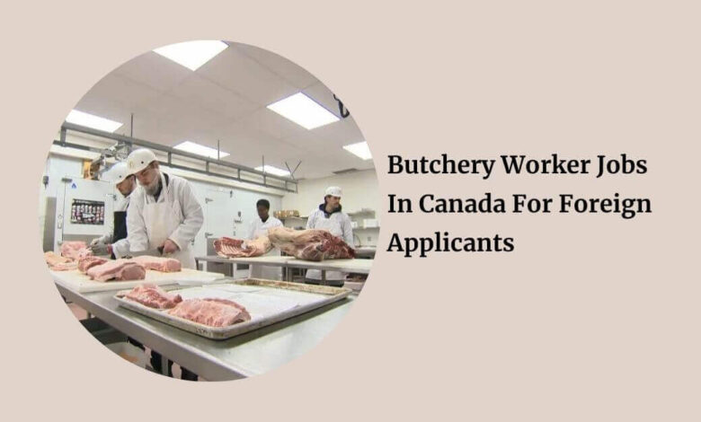 Butchery Worker Jobs In Canada For Foreign Applicants