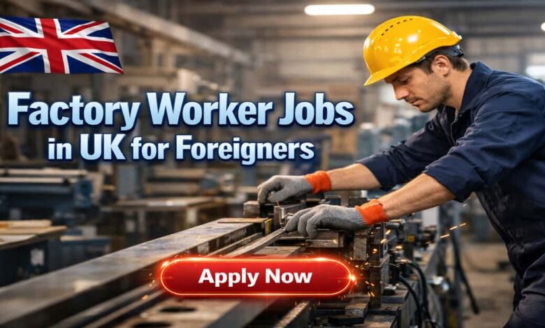 Factory Worker Jobs in UK for Foreigners