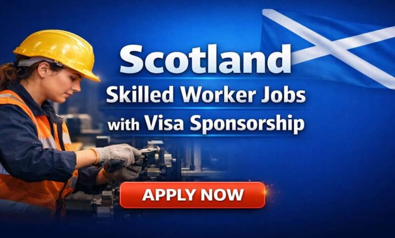 Scotland Skilled Worker Jobs with Visa Sponsorship