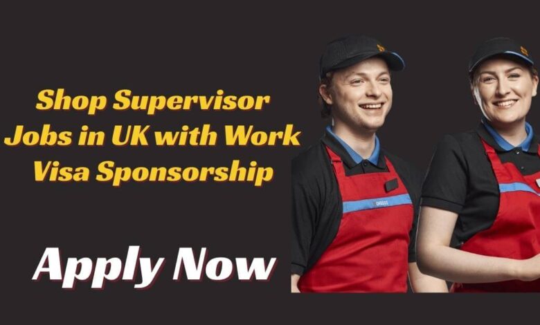 Shop Supervisor Jobs in UK with Work Visa Sponsorship