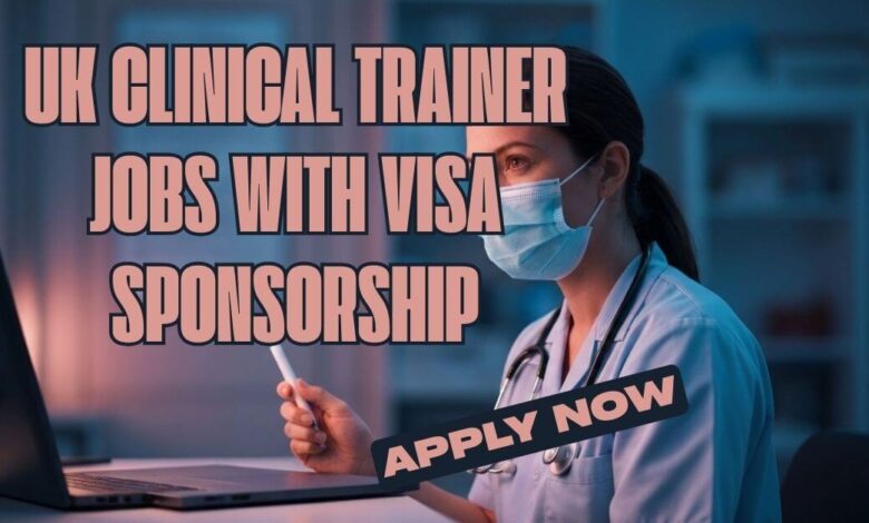 UK Clinical Trainer Jobs with Visa Sponsorship