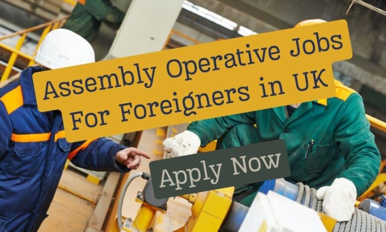 Assembly Operative Jobs For Foreigners in UK