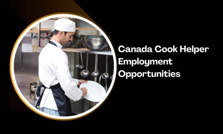 Canada Cook Helper Employment Opportunities