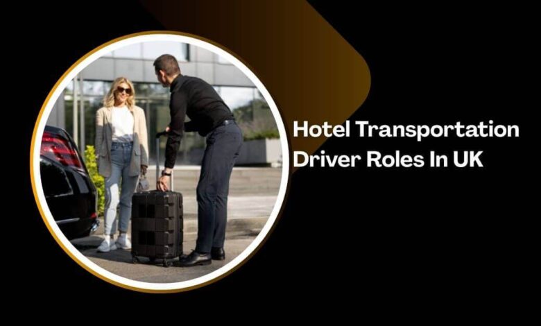 Hotel Transportation Driver Roles In UK
