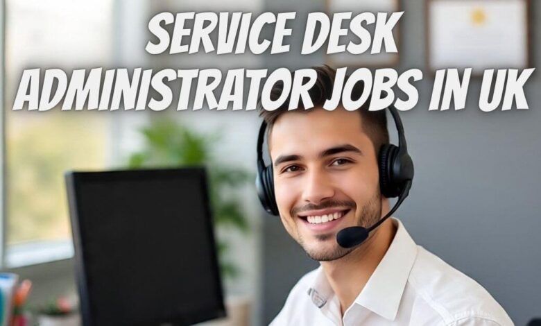 Service Desk Administrator Jobs in UK