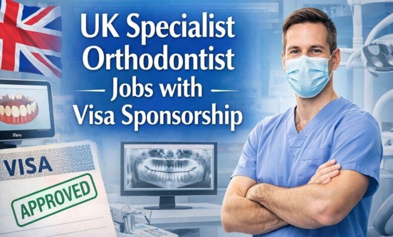 UK Specialist Orthodontist Jobs with Visa Sponsorship