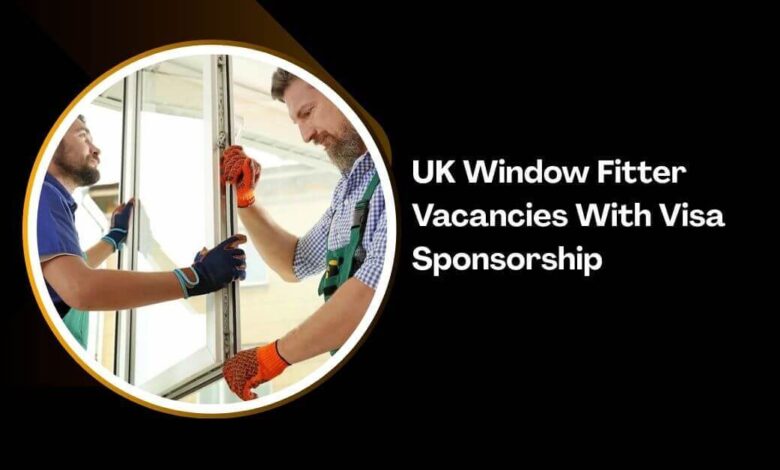 UK Window Fitter Vacancies With Visa Sponsorship