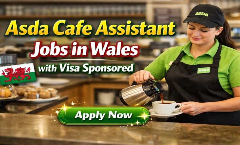 Asda Cafe Assistant Jobs in Wales with Visa Sponsored