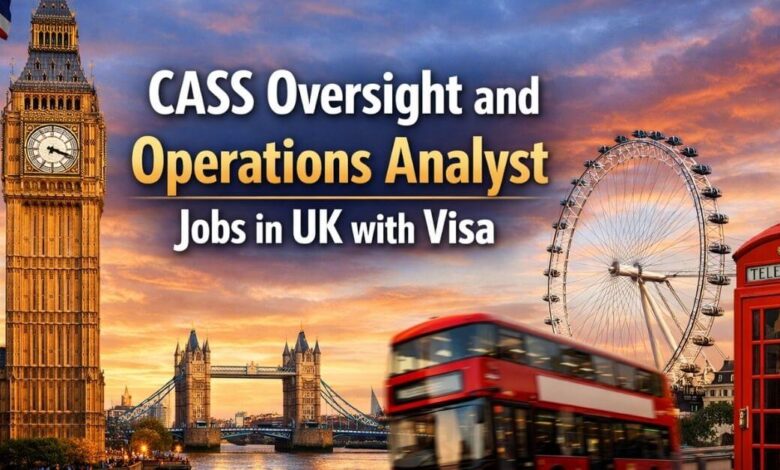 CASS Oversight and Operations Analyst Jobs in UK with Visa