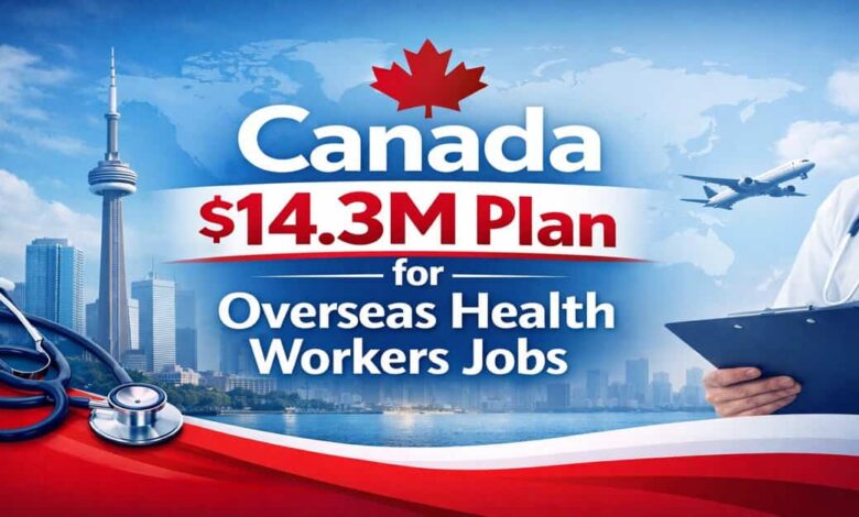 Canada $14.3M Plan for Overseas Health Workers Jobs