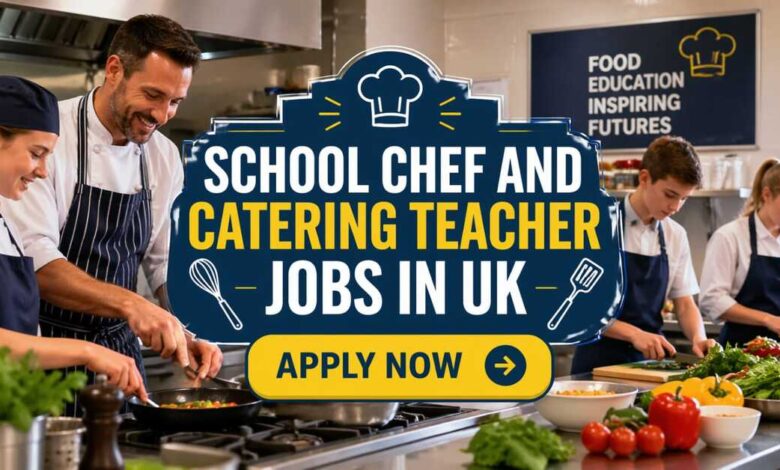 School Chef and Catering Teacher Jobs in UK
