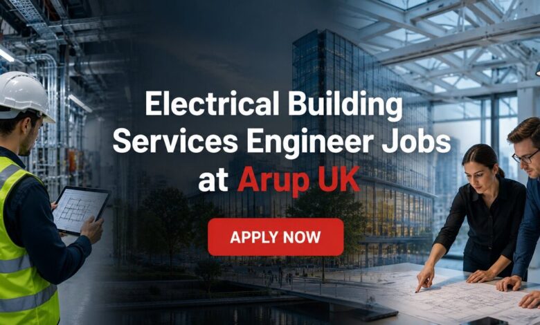 Electrical Building Services Engineer Jobs at Arup UK