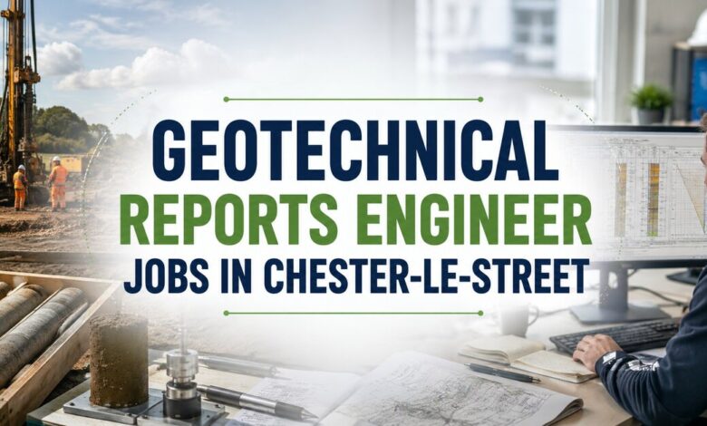 Geotechnical Reports Engineer Jobs in Chester-le-Street