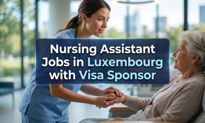 Nursing Assistant Jobs in Luxembourg with Visa Sponsor