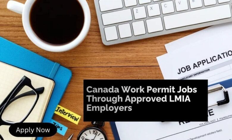 Canada Work Permit Jobs Through Approved LMIA Employers
