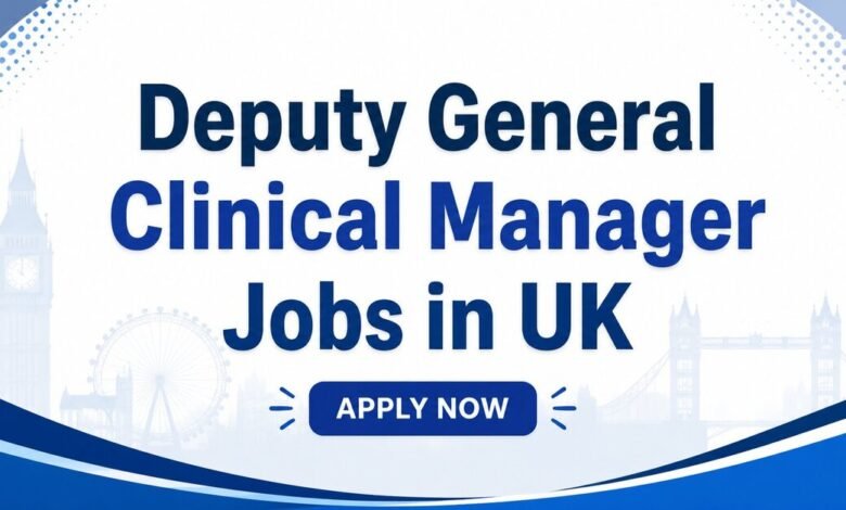 Deputy General Clinical Manager Jobs in UK