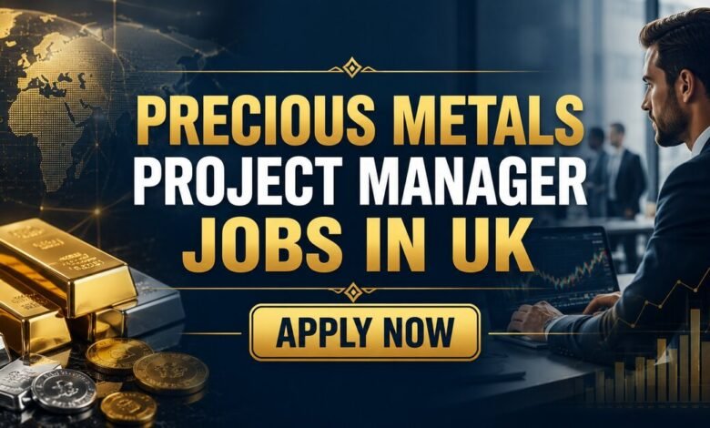 Precious Metals Project Manager Jobs in UK