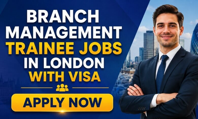 Branch Management Trainee Jobs in London with Visa