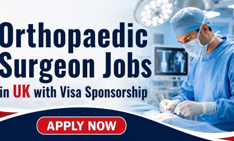 Orthopaedic Surgeon Jobs in UK with Visa Sponsorship