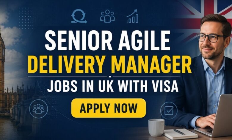 Senior Agile Delivery Manager Jobs in UK with Visa